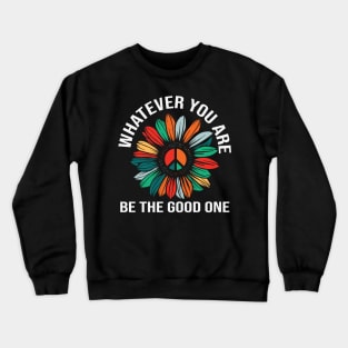 Whatever You Are Be the Good One Crewneck Sweatshirt